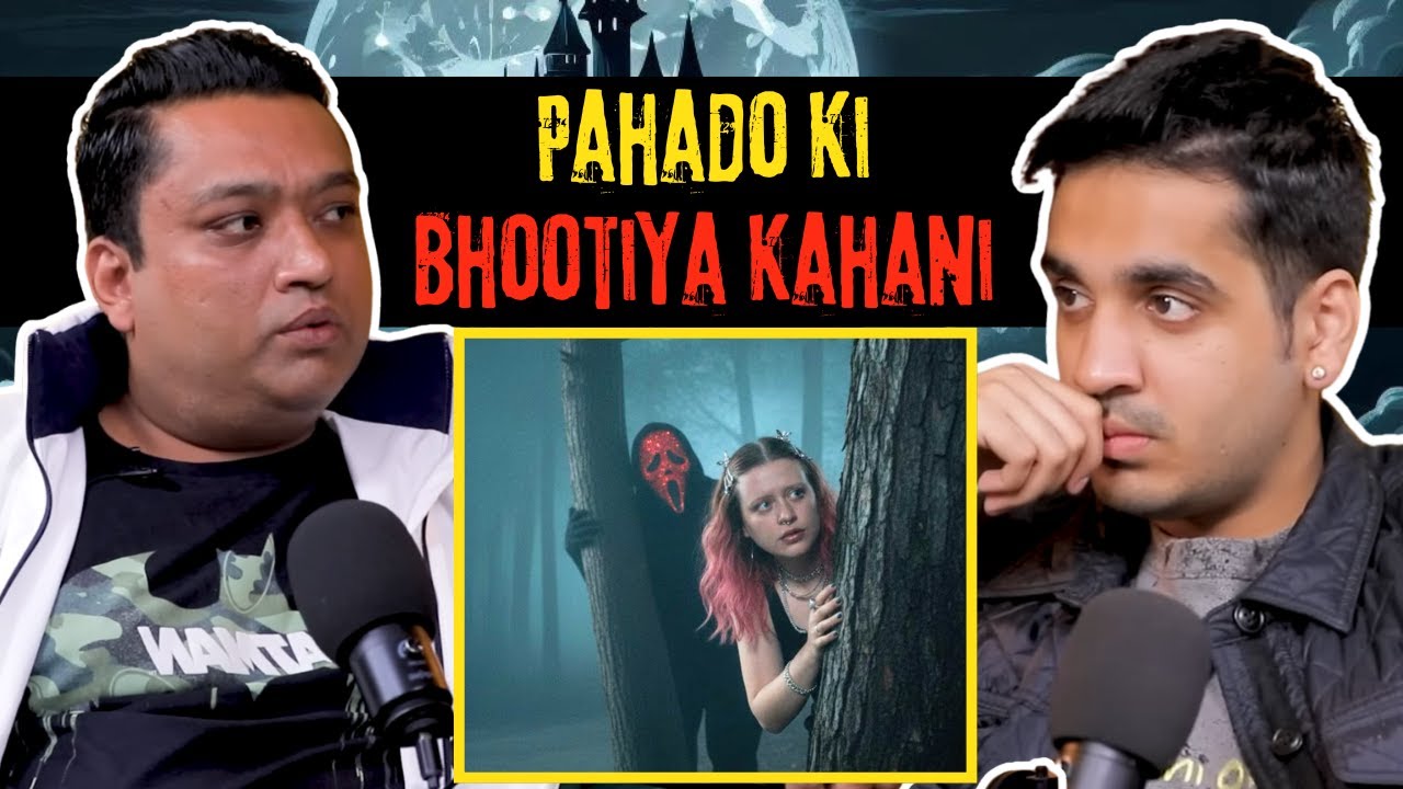 Pahado Ki Bhootiya Kahani || Best Of Real Talk