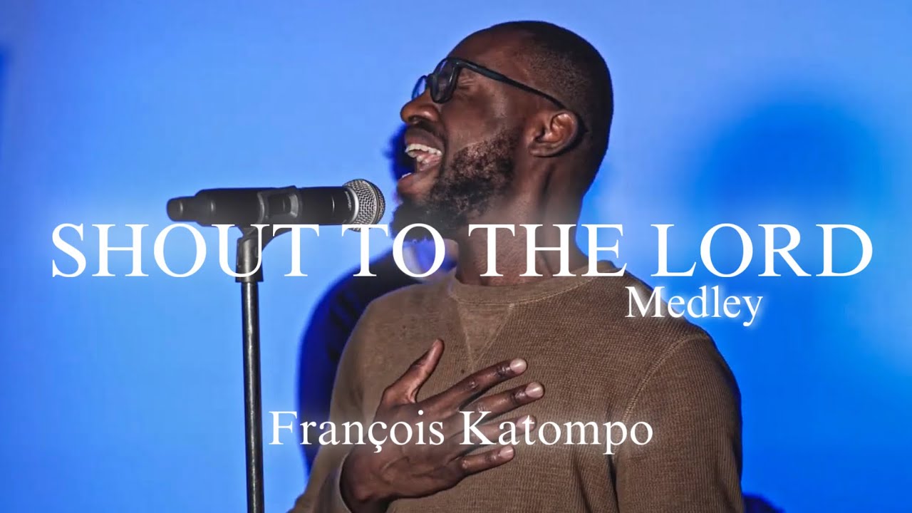 Shout To The Lord Medley | François Katompo