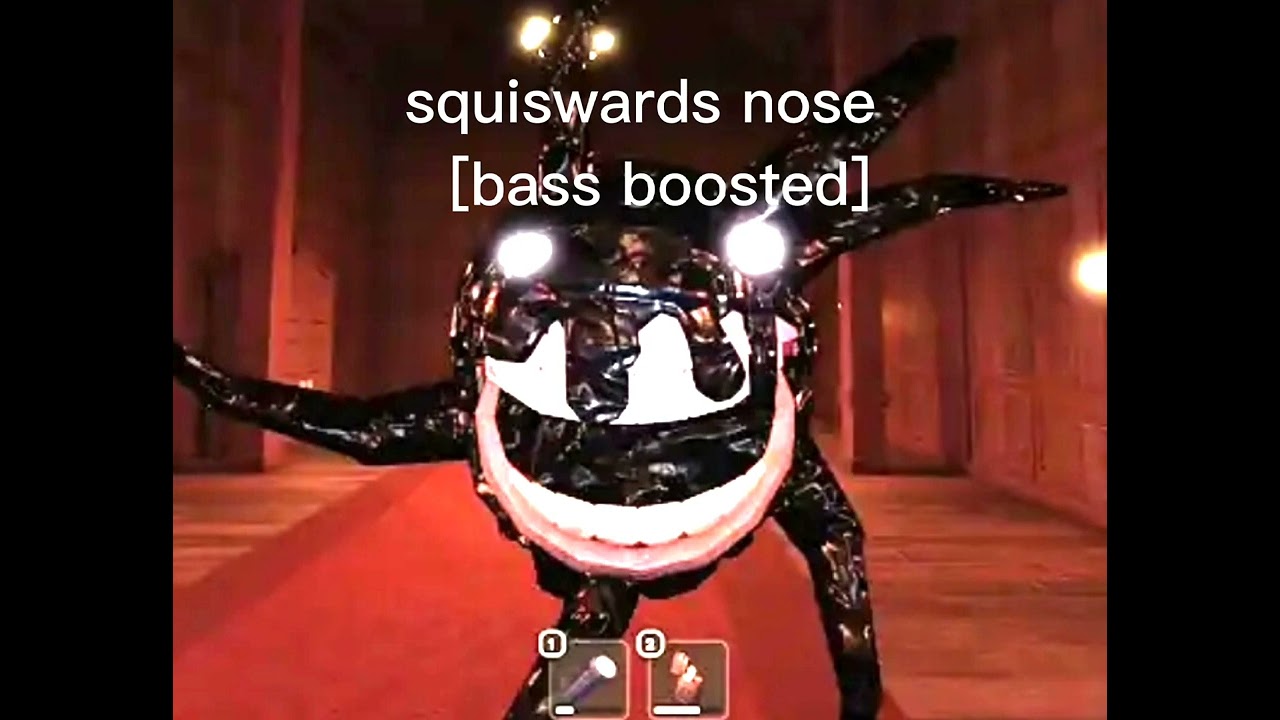Squidwards nose [bass boosted and loud]