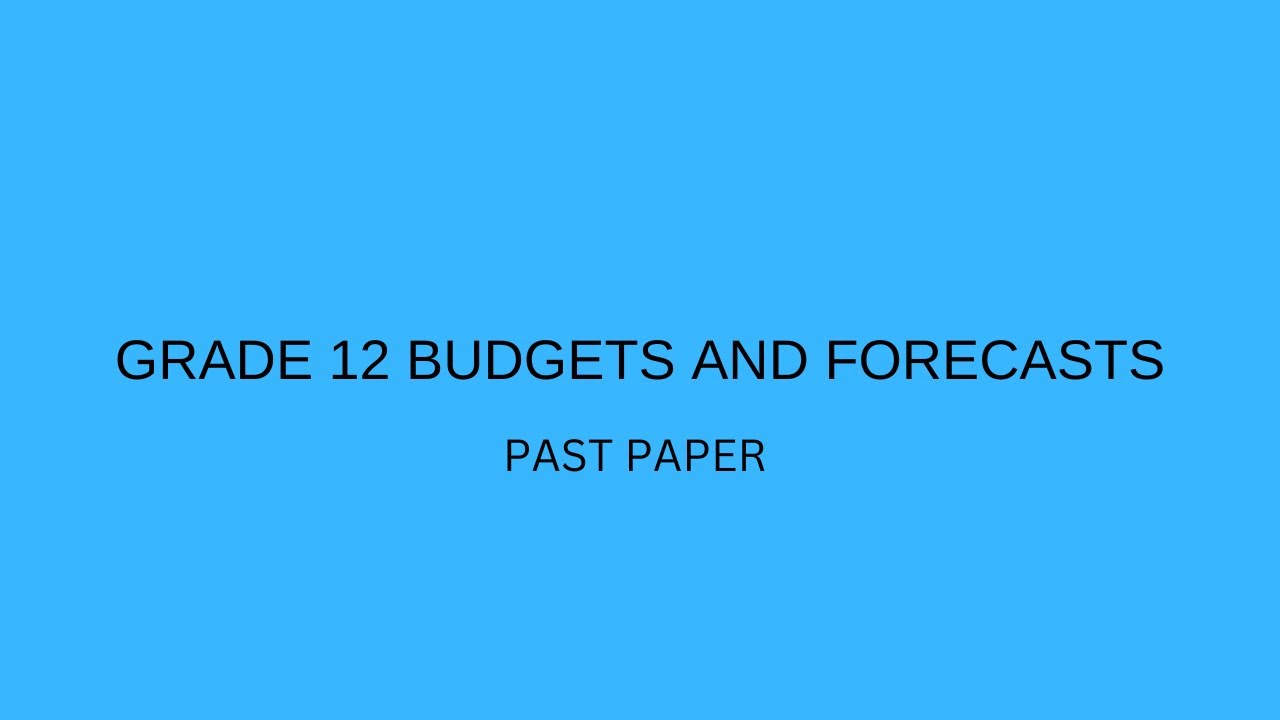 GRADE 12 Budgets & Forecasts past paper