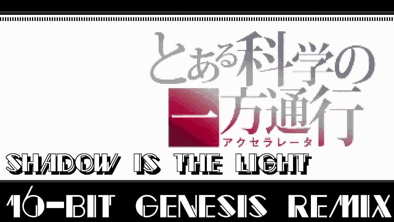 [16-Bit;Genesis]Shadow is the Light - A Certain Scientific Accelerator (COMMISSION | Stereo)