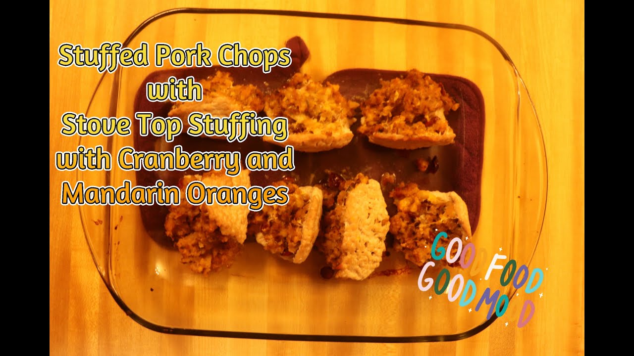 Stuffed Pork Chops with Stove Top Stuffing with Cranberry and Mandarin Oranges