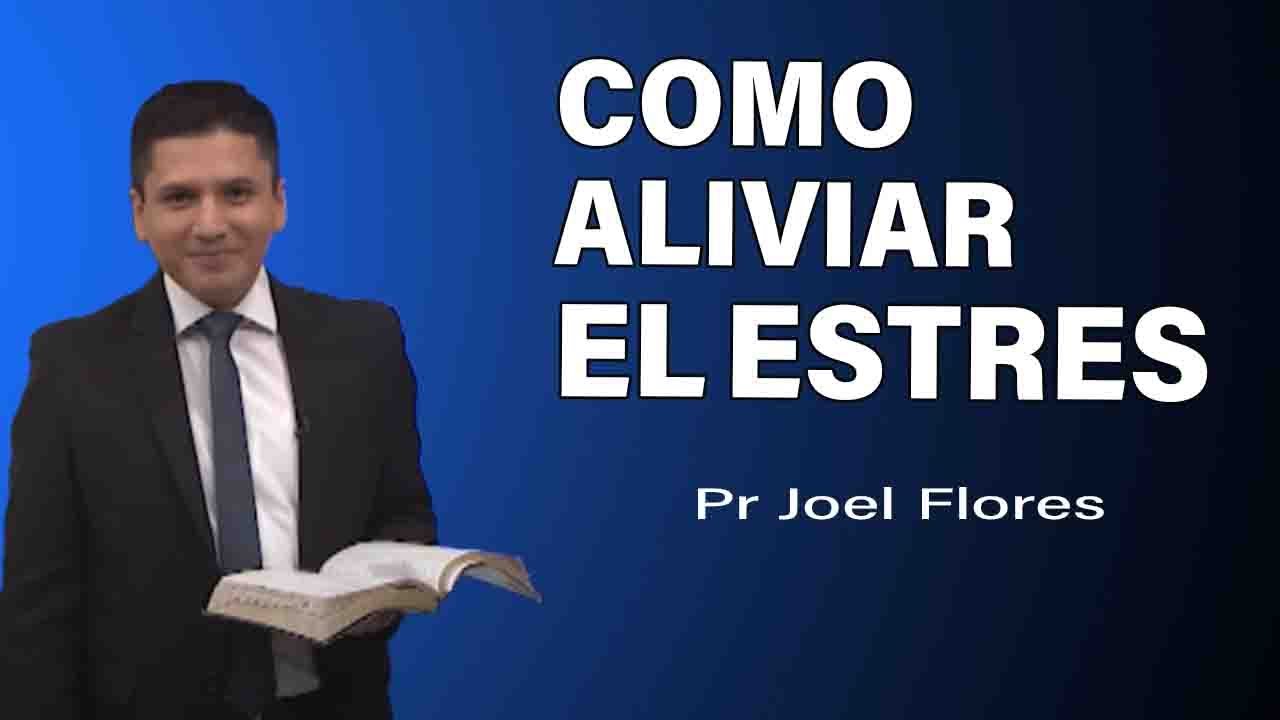 Cómo aliviar el estrés | Pr Joel Flores | sermones adventistas