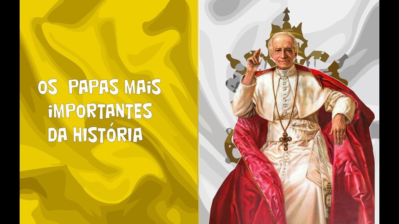 OS  PAPAS MAIS IMPORTANTES DA HISTÓRIA