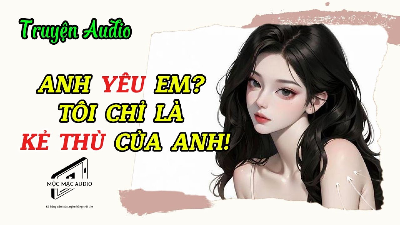 TRUYỆN AUDIO | [FULL] Tổng Tài Quỳ Gối Anh Yêu Em...TÔI CHỈ LÀ KẺ THÙ CỦA ANH!