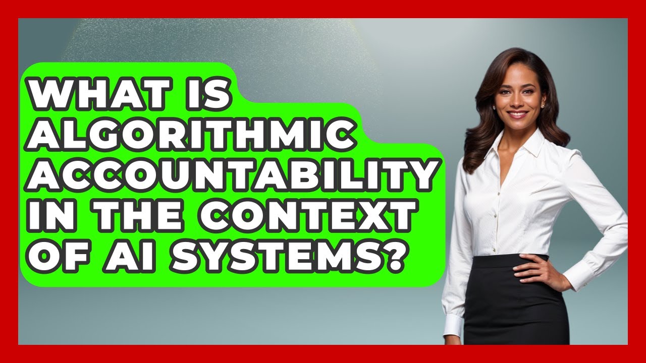 What Is Algorithmic Accountability in the Context of AI Systems? | AI and Technology Law News