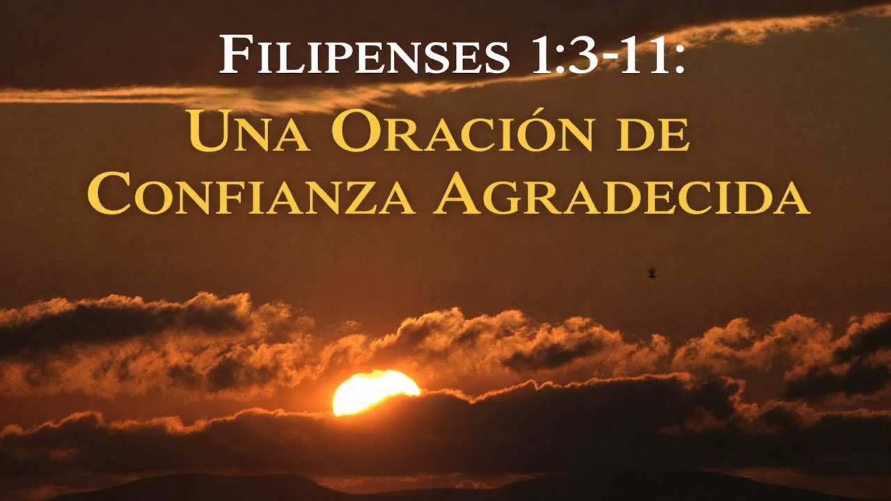 🙏 Filipenses 1:3–11 — Una Oración de Gratitud, Perseverancia y Amor que Discierne