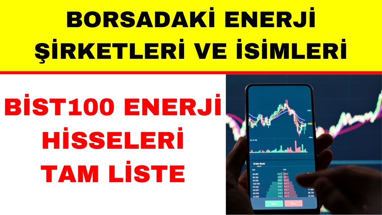 Borsadaki Enerji Şirketleri ve İsimleri - Bist100 Enerji Hisseleri Tam Liste