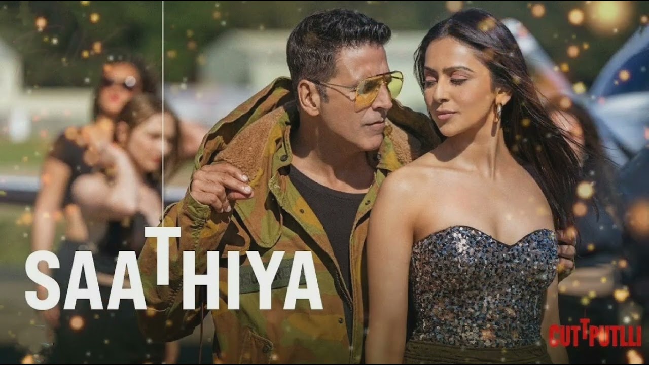 Saathiya Full Song | Akshay Kumar | Cuttputlli | Rakul Preet | Tanshik Bagchi, Zahrah S