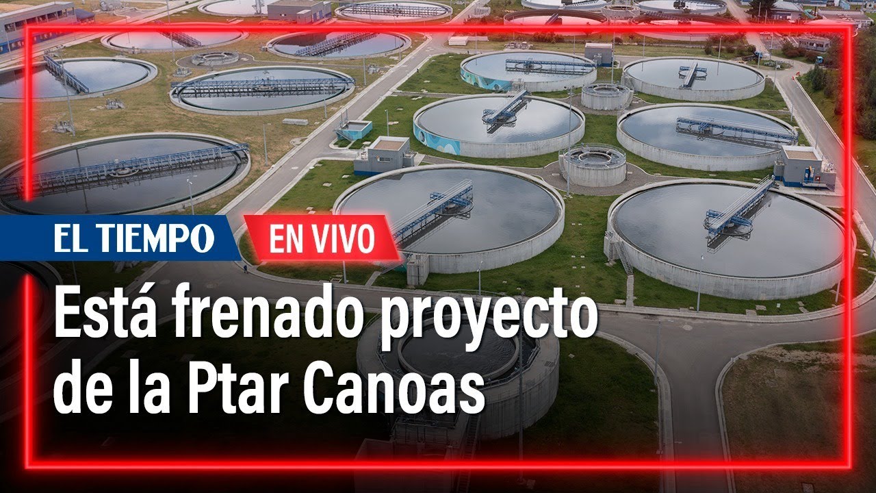 Est&aacute; frenado proyecto de la Ptar Canoas | El Tiempo