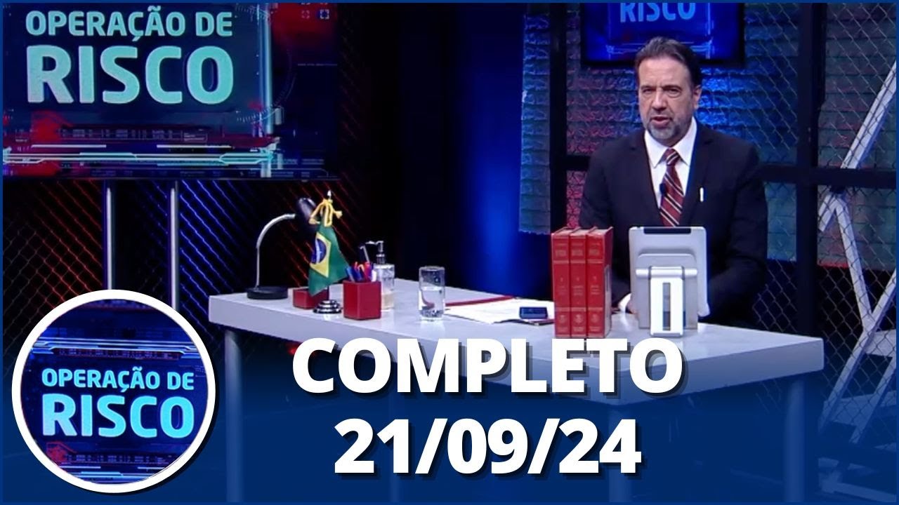 Operação de Risco (21/09/24) | Completo