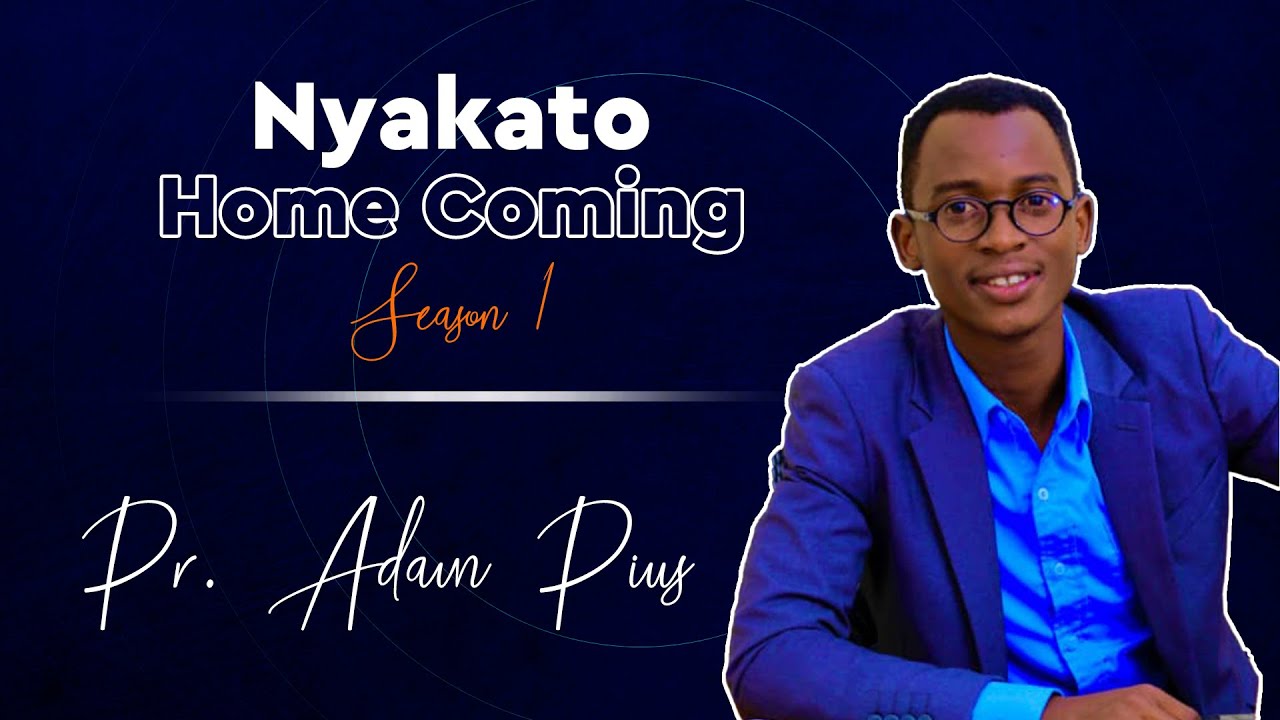 🔴LIVE || NYAKATO HOME COMING SEASON 1 || Na Pr. ADAM PIUS