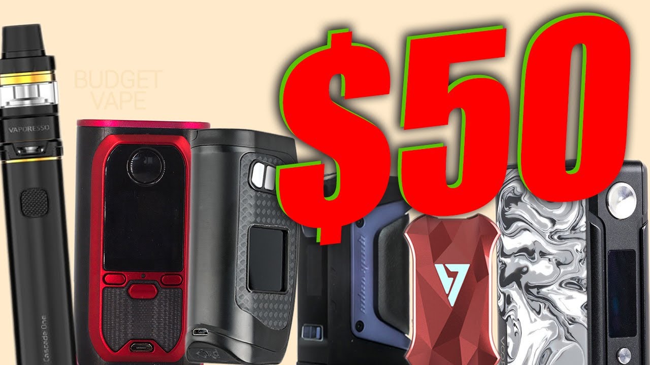 Vaping on a Budget - Best Cheap Vape Mods Under $50