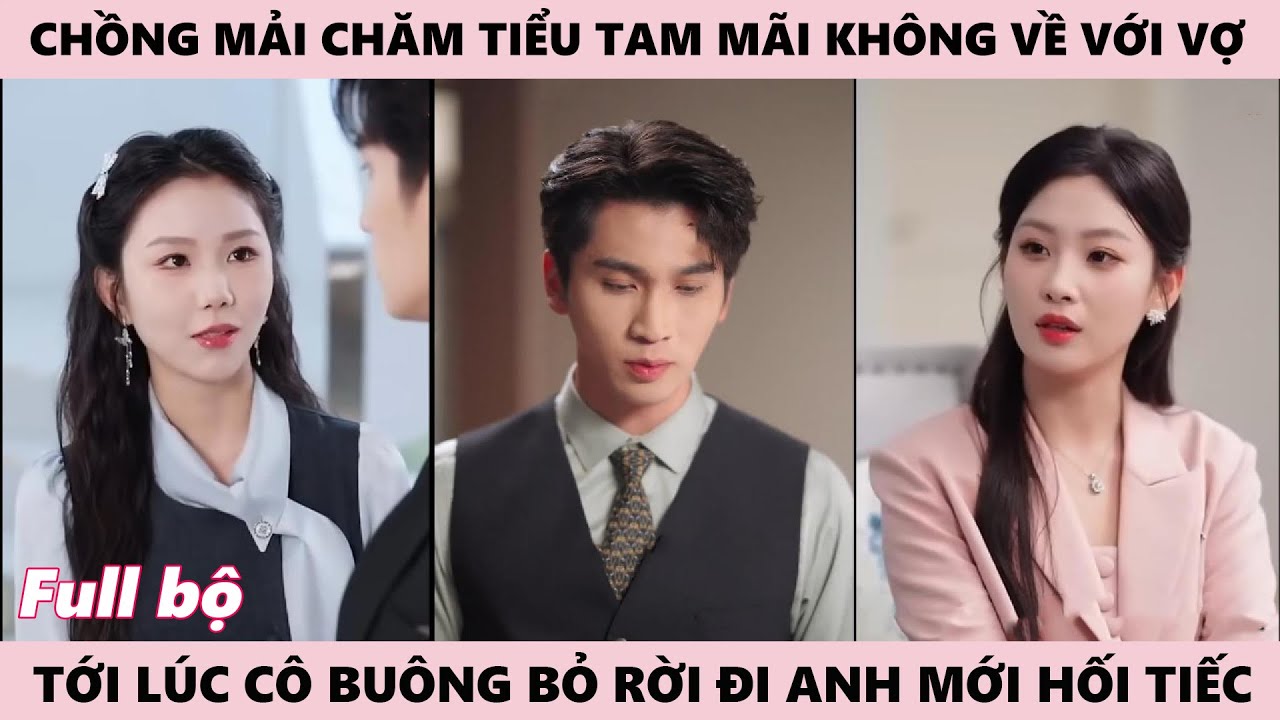 Cô Buông Bỏ Tình Cảm Khiến Chồng Tiếc Day Dứt Khi Anh Ở Bên Bạch Nguyệt Quang Mãi Không Về
