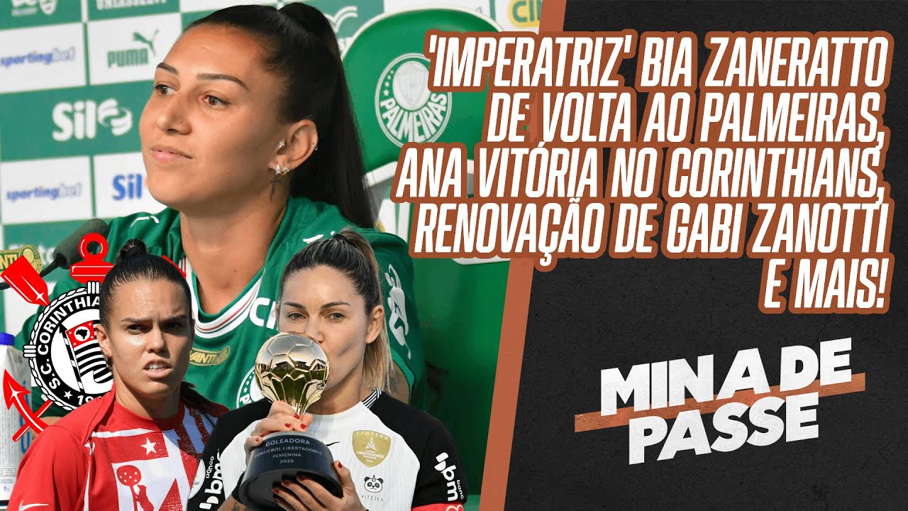 ZANERATTO NO PALMEIRAS, CORINTHIANS FECHA COM ANA VITÓRIA E RENOVA COM ZANOTTI | MINA DE PASSE