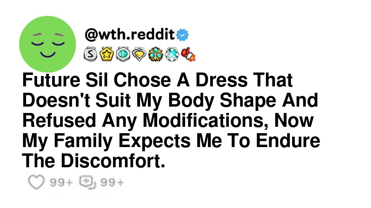 Future Sil Chose A Dress That Doesn't Suit My Body Shape And Refused Any Modifications, Now My Fa...