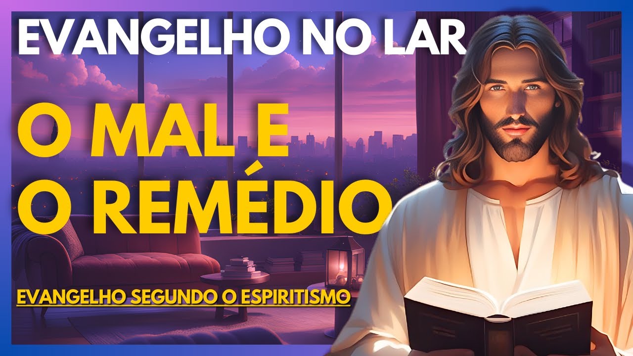 O MAL E O REMÉDIO | Evangelho no Lar Virtual