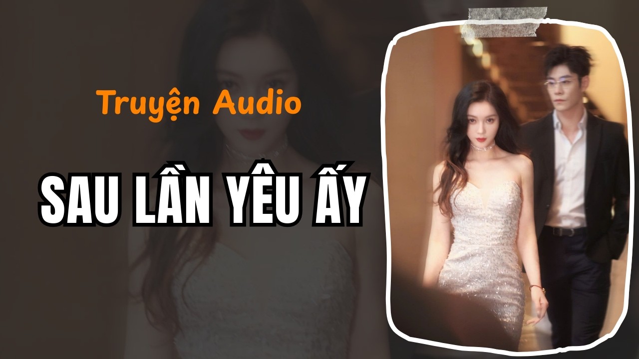 [Mây Audio] SAU LẦN YÊU ẤY || Ngày Thành Danh, Anh Chọn Bên Người Khác
