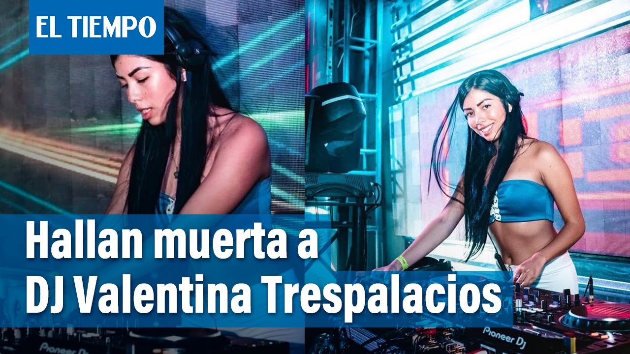 Mujer muerta hallada en Fontibón es la DJ Valentina Trespalacios: esto se sabe | El Tiempo