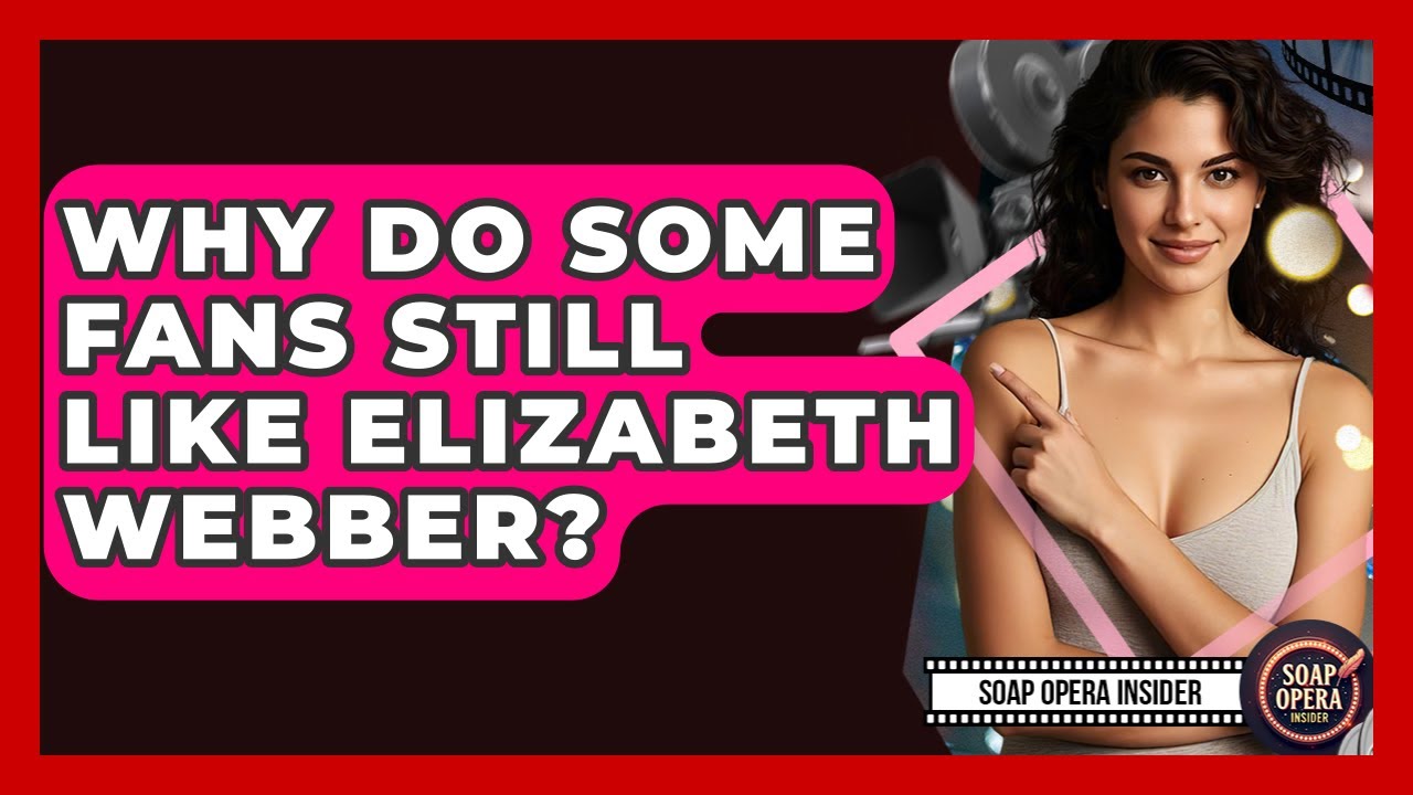 Why Do Some Fans Still Like Elizabeth Webber? - Soap Opera Insider