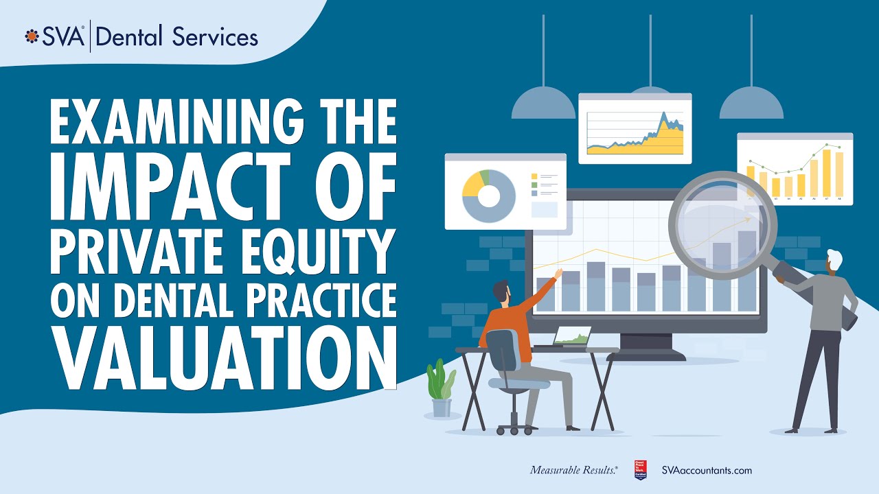 SVA Dental Webinar Series: Examining the Impact of Private Equity on Dental Practice Valuation