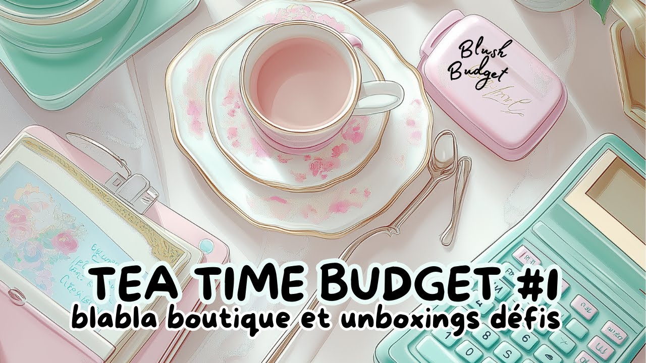 Tea Time Budget #1: Du blabla et UNBOXINGS défis@maudebudget @Le Monde 2 Flo ♧ @SolaeBudget| Blush Budget