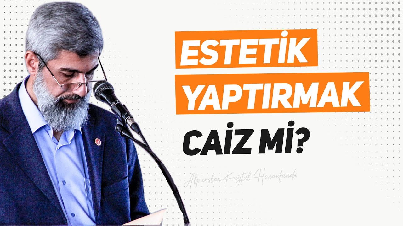 Estetik Yaptırmak Caiz mi?