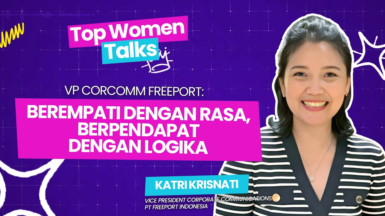 VP Corcomm Freeport: Berempati dengan Rasa, Berpendapat dengan Logika ft Katri Krisnati