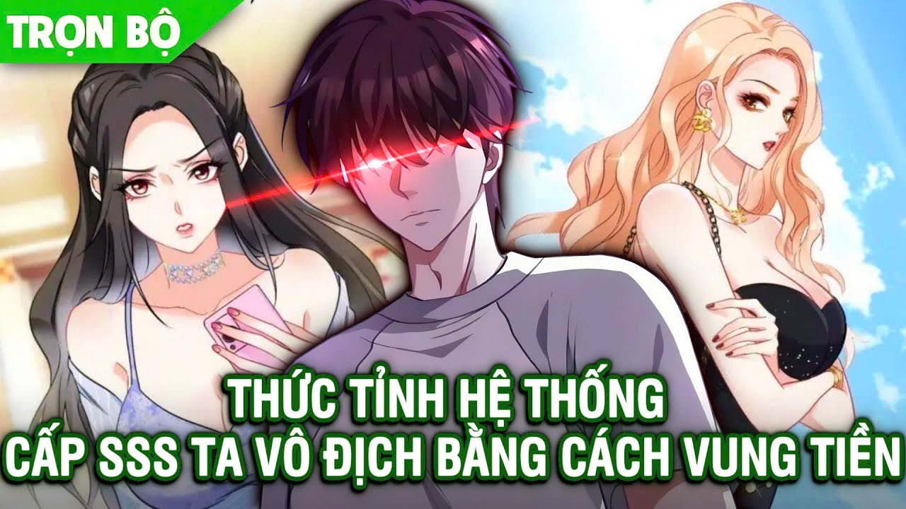 [ Trọn bộ ] Thức Tỉnh Hệ Thống Cấp SSS Ta Vô Địch Bằng Cách Vung Tiền