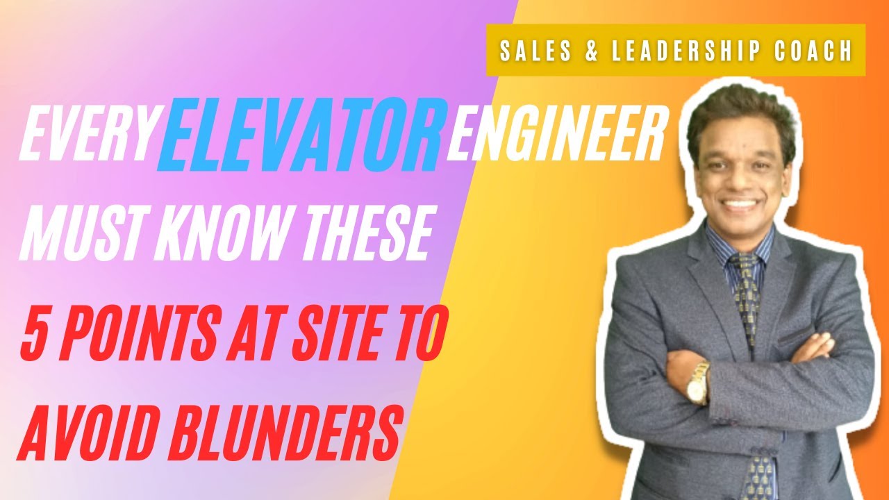 Every elevator engineer must know these 5 points at site to avoid blunders -- Rajiv Sivaraman