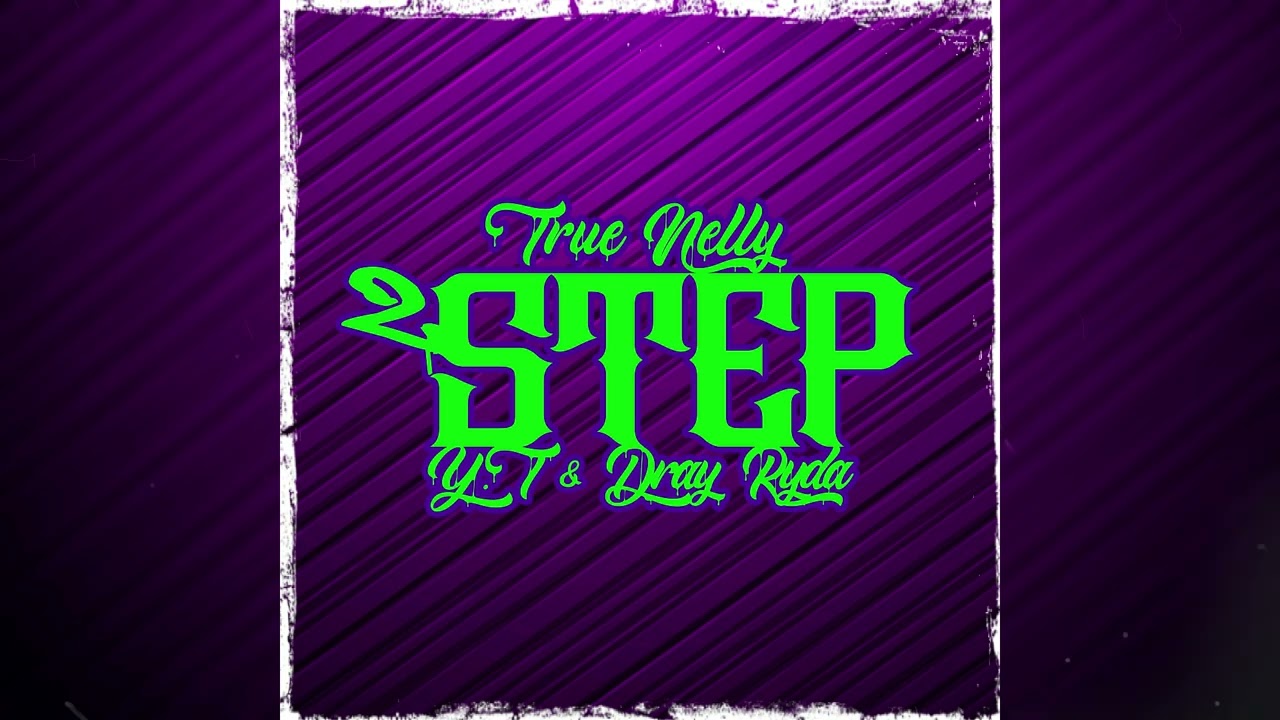 True Nelly - 2 Step (feat. Y.T & Dray Ryda)
