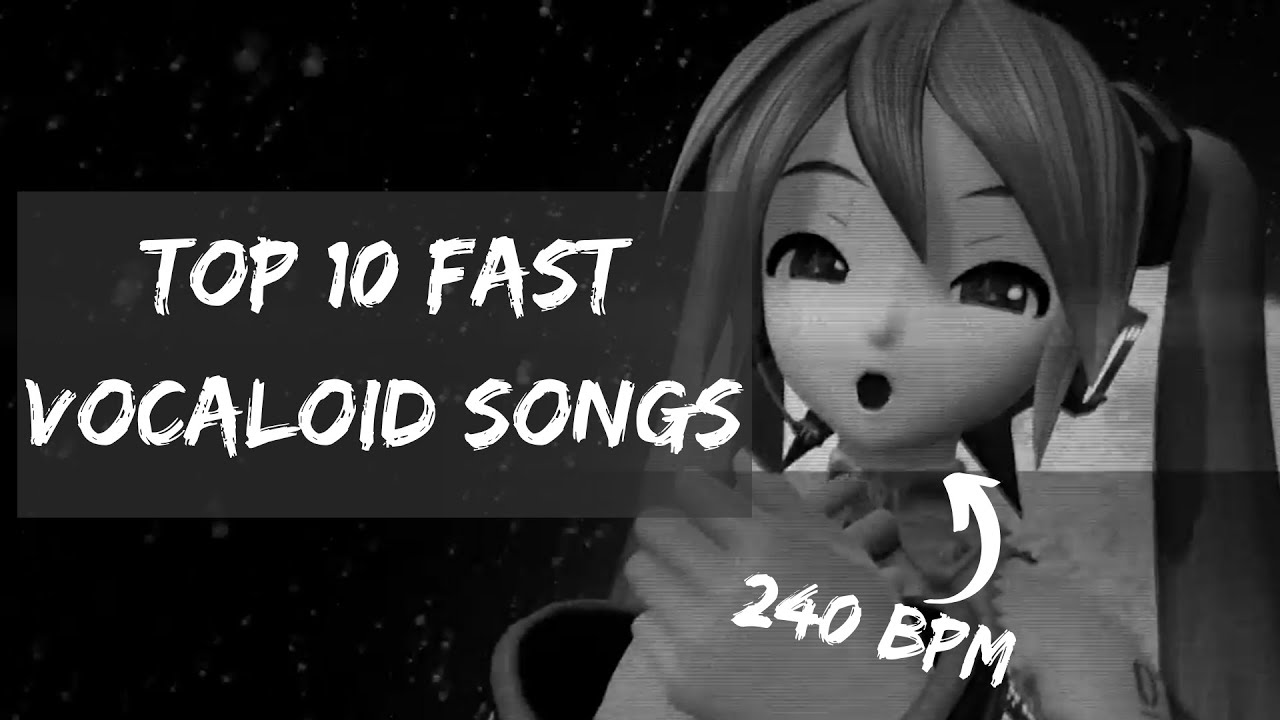 TOP 10 FAST VOCALOID SONGS | Cirty_09