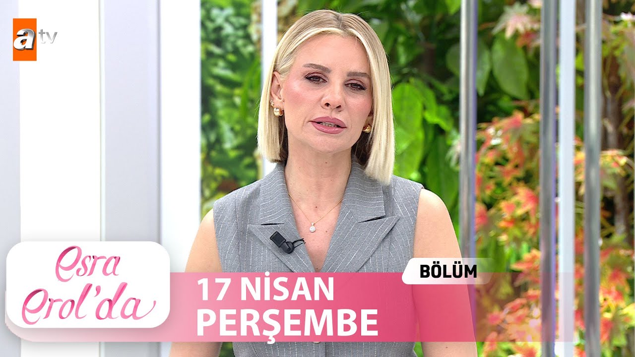Esra Erol'da 17 Nisan 2025 | Tek Parça