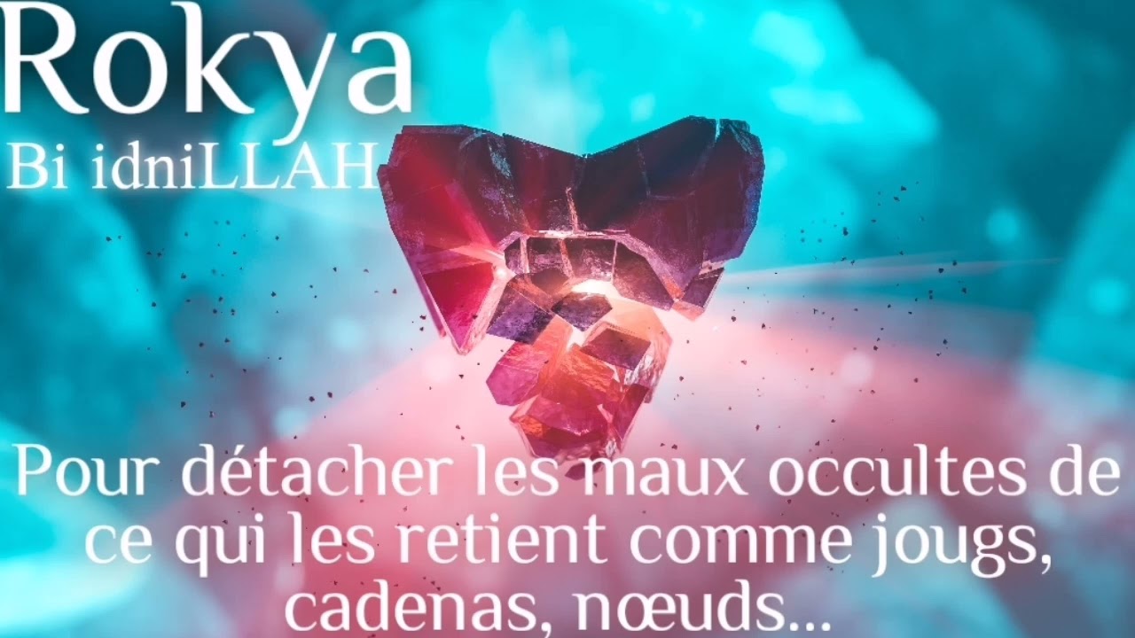 Rokya pour détacher ce qui est attaché comme maux occultes bi idniLLAH