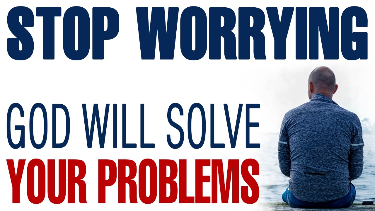 STOP WORRYING GOD WILL SOLVE YOUR PROBLEMS — CHRISTIAN MOTIVATION