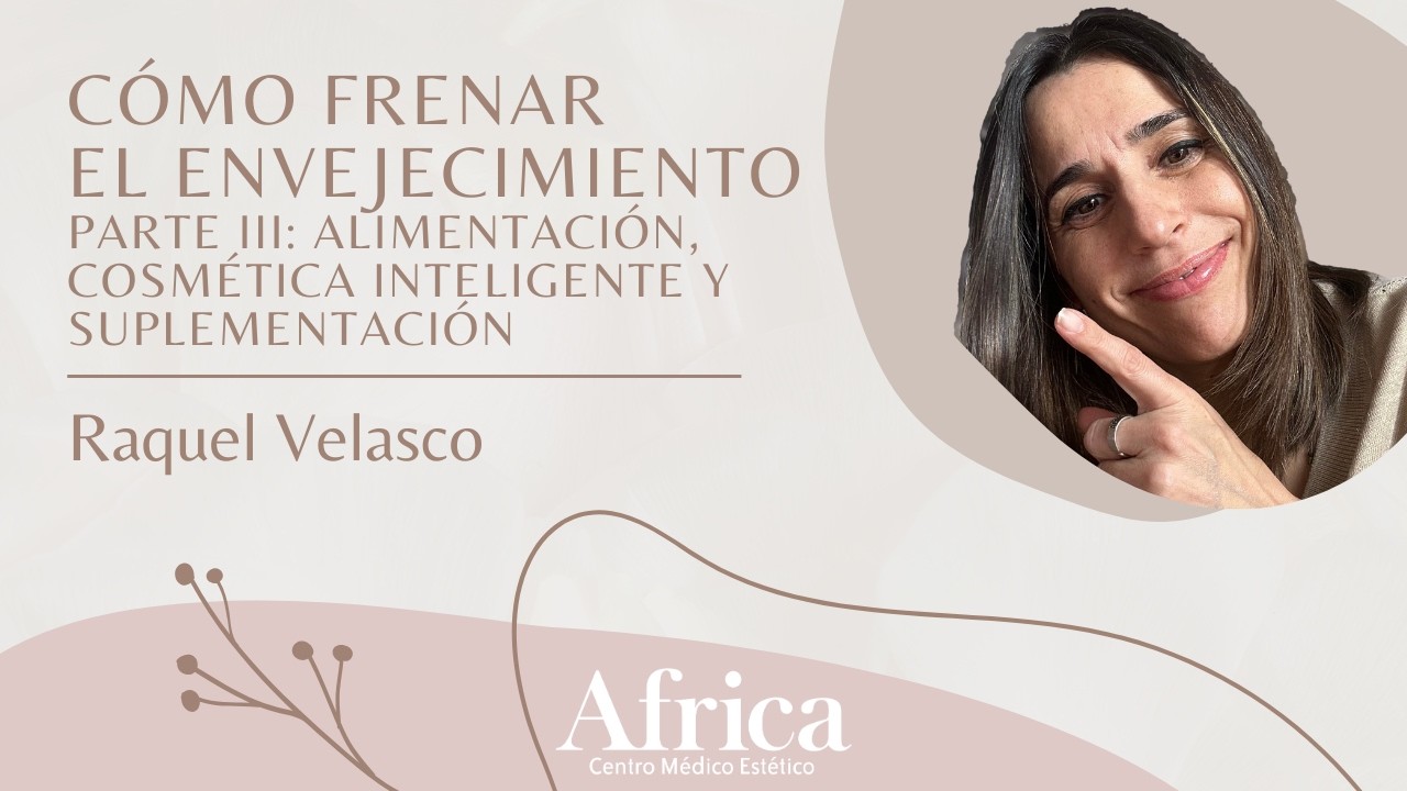 Cómo frenar el envejecimiento parte III: la alimentación, cosmética inteligente y la suplementación