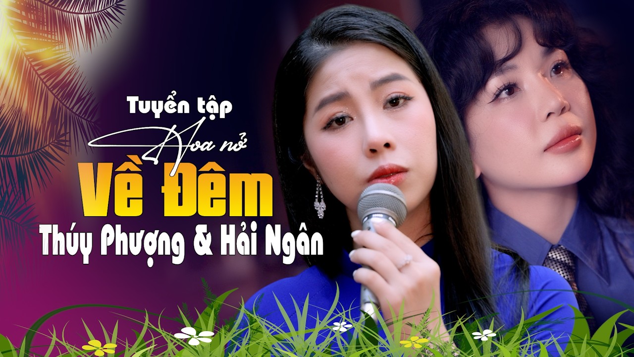 Tuyển Tập Hoa Nở Về Đêm - Thúy Phượng & Hải Ngân || Nhạc Xưa Để Đời Hay Nhất 2026