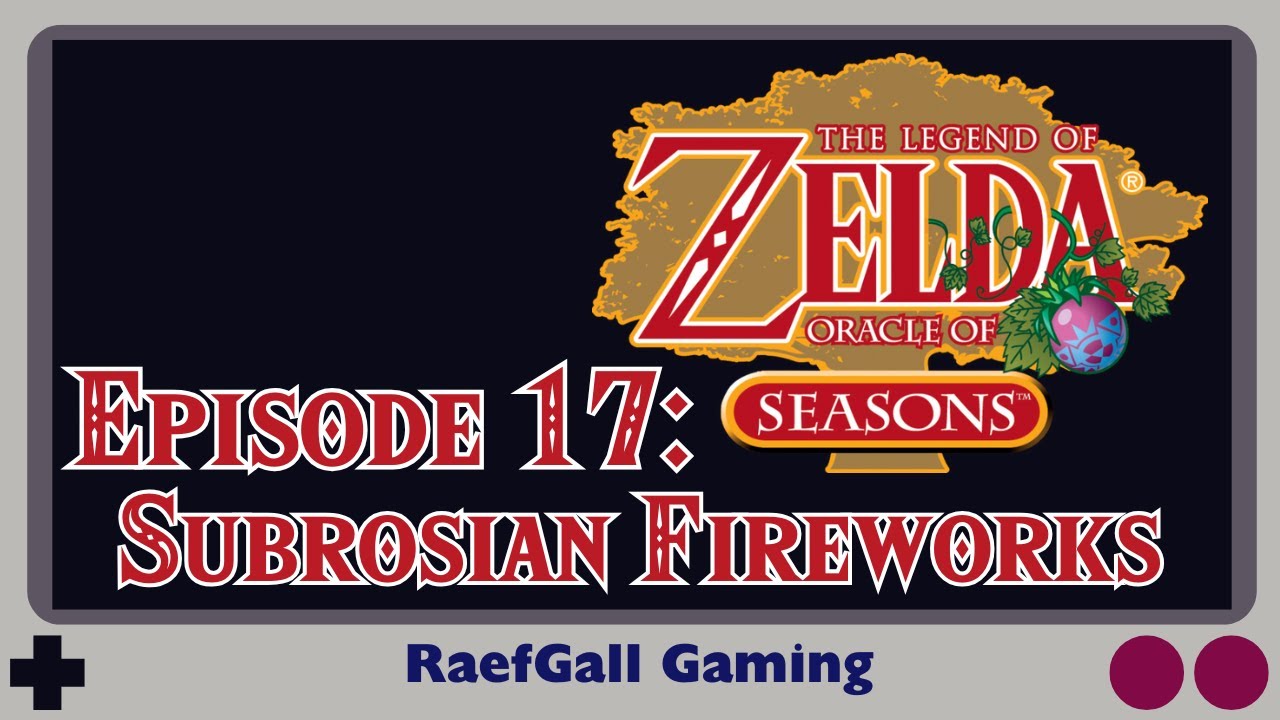 Oracle of Seasons - Episode 17 - Subrosian Fireworks
