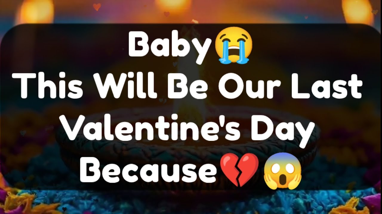 Current Thoughts And Feelings Of Your Person Love Messages Baby This Will Be Our Last Valentine Day