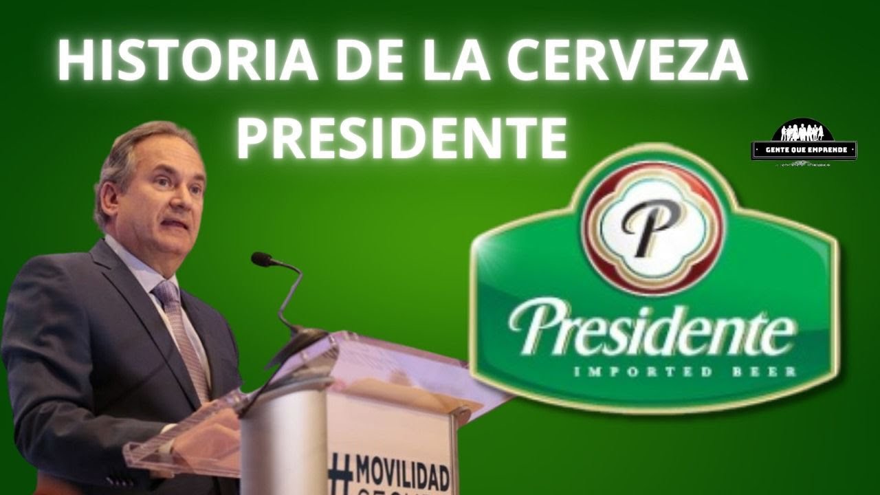 HISTORIA DE LA CERVEZA PRESIDENTE (Gente Que Emprende)