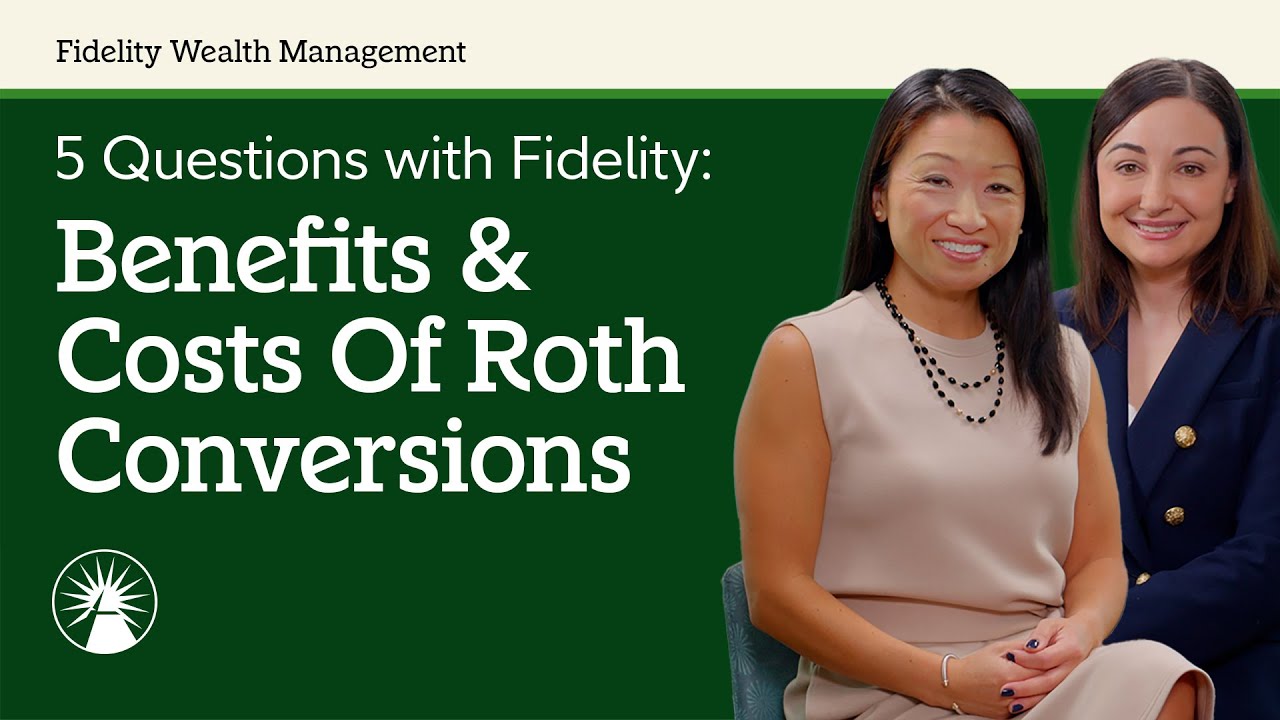 5 Questions: The Benefits And Costs Of Roth Conversions | Fidelity Investments