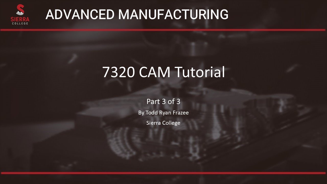 7320 REV 0 CAM Tutorial Part 3