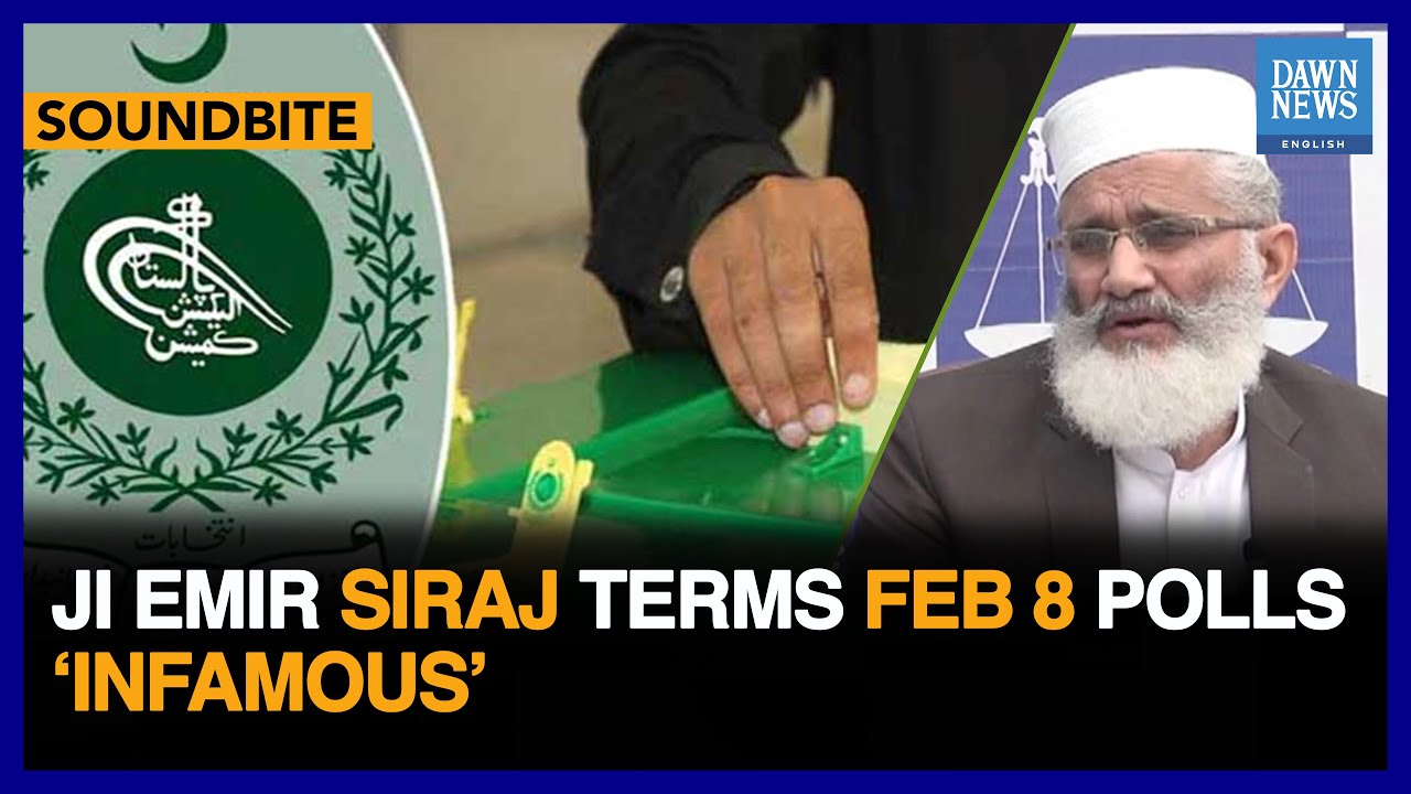 JI Emir Sirajul Haq Terms Feb 8 Polls &lsquo;Infamous&rsquo; |  Dawn News English