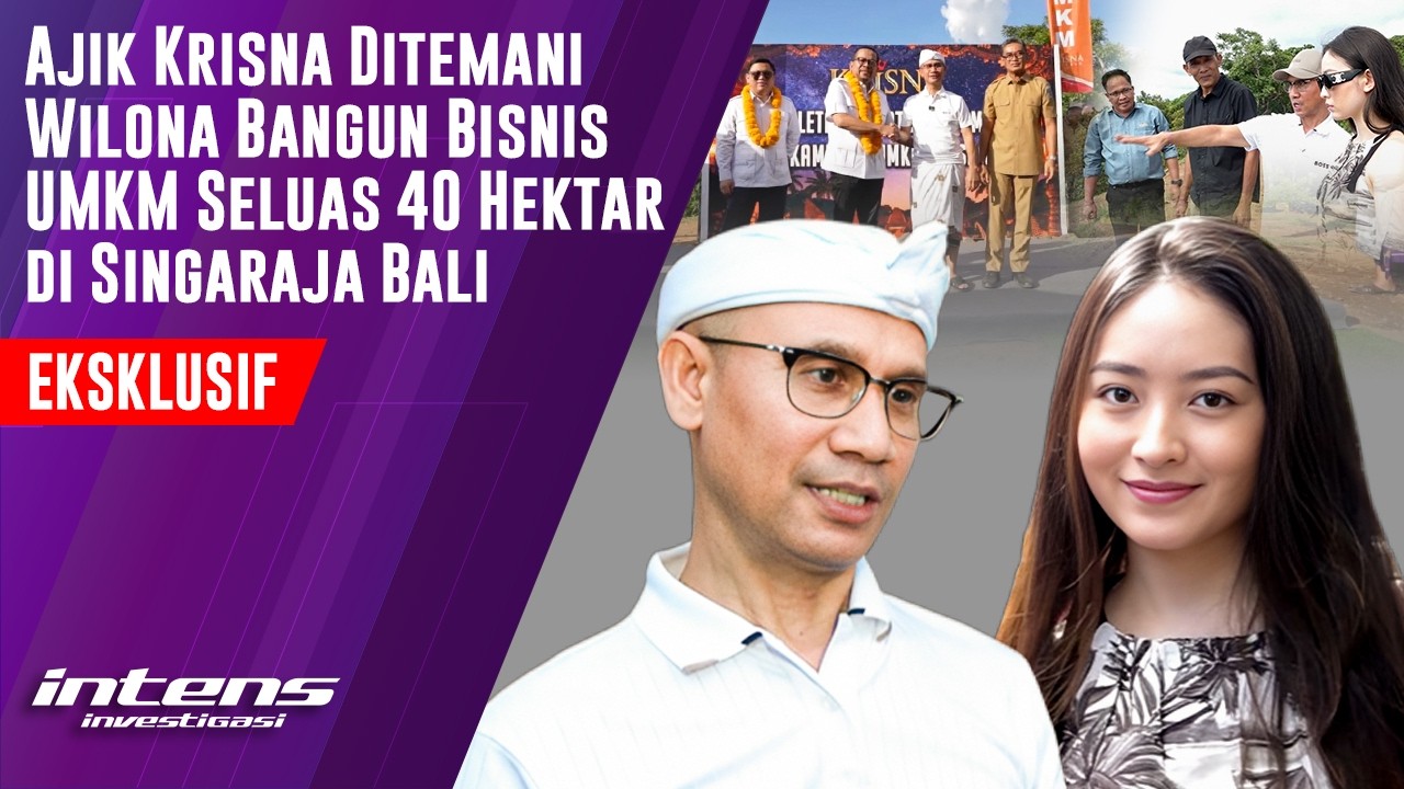 Ajik Krisna Ditemani Wilona Bangun Bisnis Seluas 40 Hektar | Intens Investigasi | Eps 6546