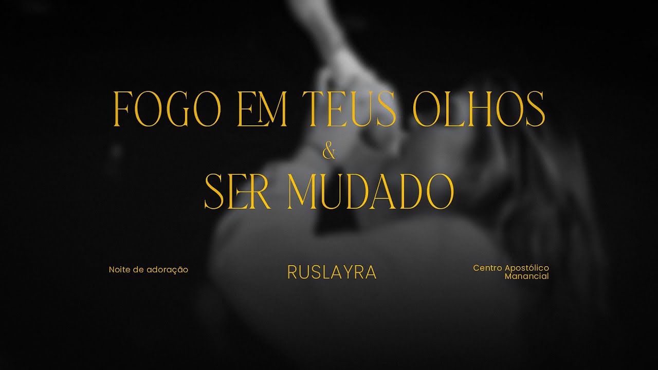 Ruslayra - Fogo em teus olhos + Ser mudado - Noite de Adoração