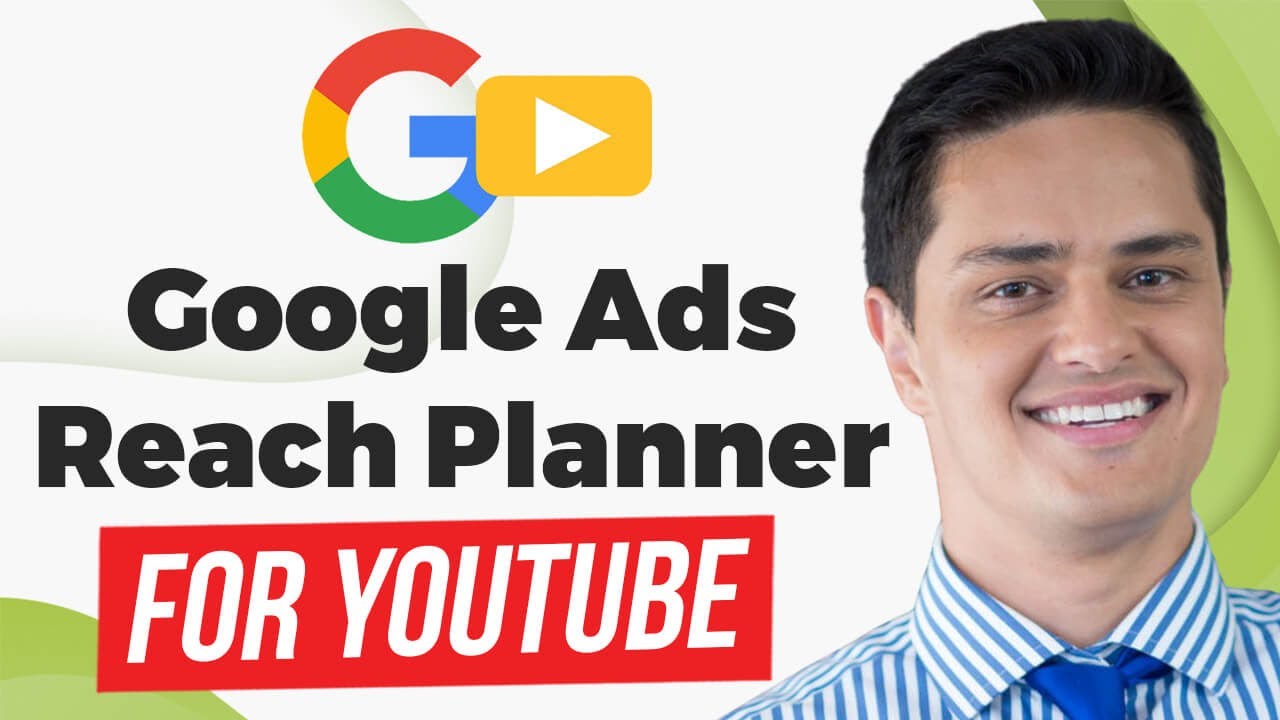 How to Use the Google Ads Reach Planner to Build a YouTube Marketing Strategy