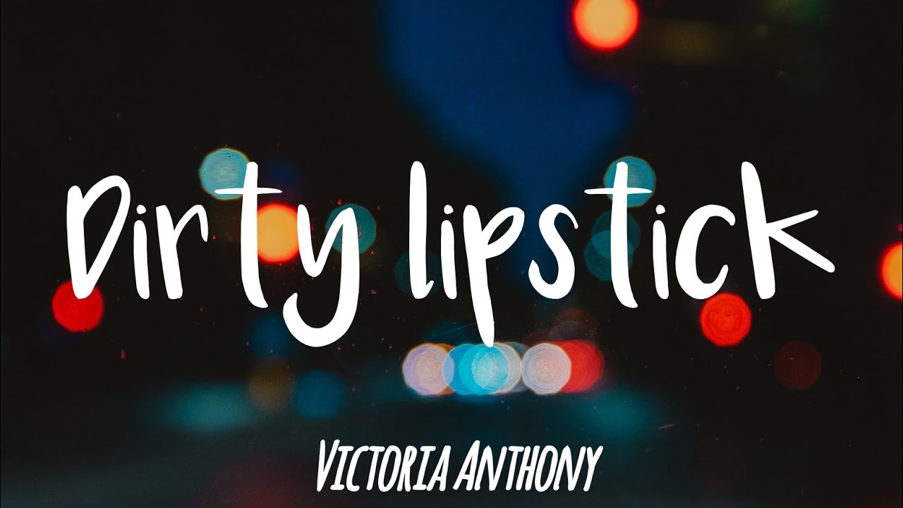 Victoria Anthony - Dirty Lipstick (Lyrics)