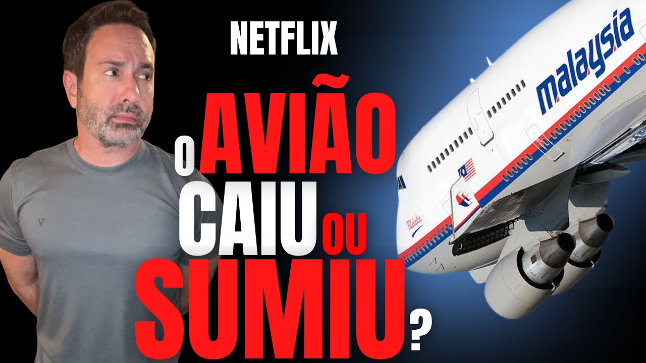O AVIÃO QUE O MUNDO ENGOLIU - MALAYSIA MH 370 - NETFLIX - CRIME E MISTÉRIO S/A