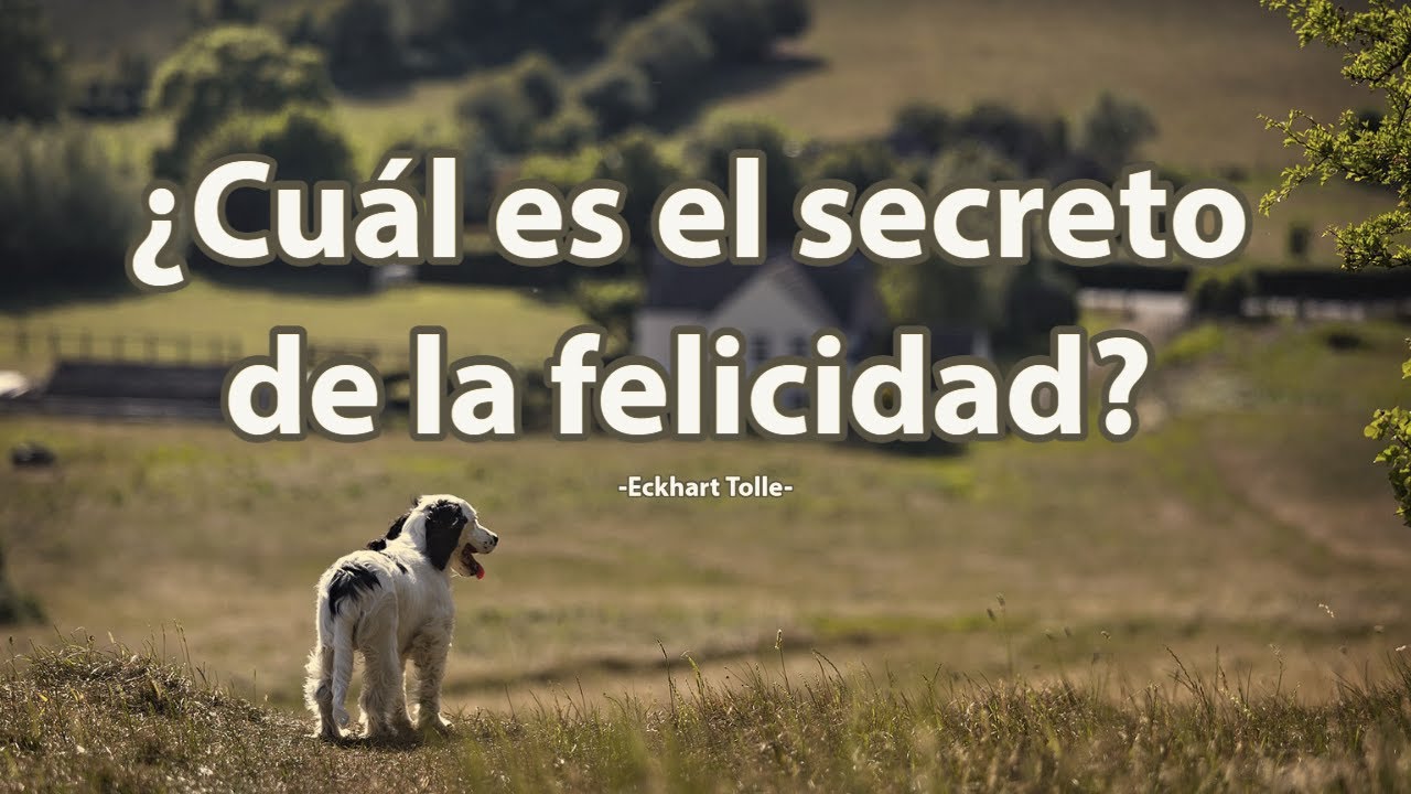 ¿Cuál es EL SECRETO DE LA FELICIDAD? - Eckhart Tolle