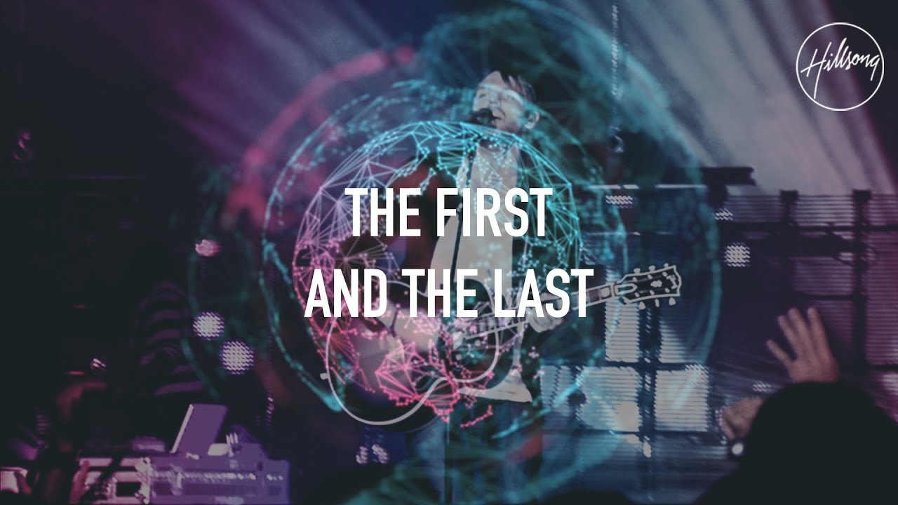 The First and The Last - Hillsong Worship